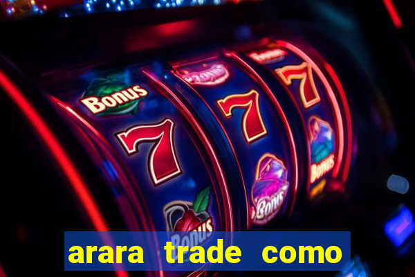 arara trade como ganhar dinheiro